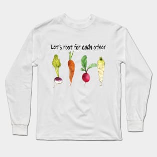 Let's root for each other positive quote Long Sleeve T-Shirt